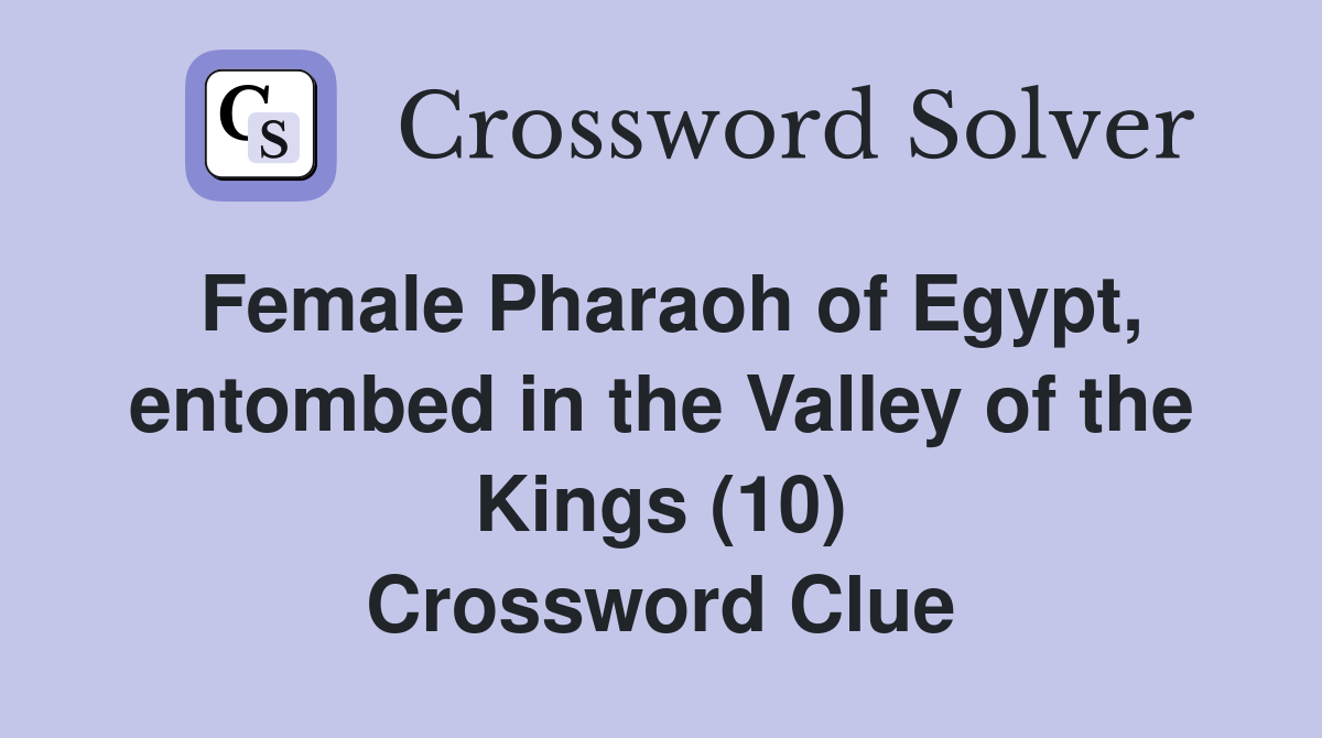 Female Pharaoh of Egypt, entombed in the Valley of the Kings (10) Crossword Clue