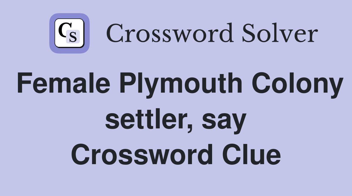 Female Plymouth Colony settler, say Crossword Clue