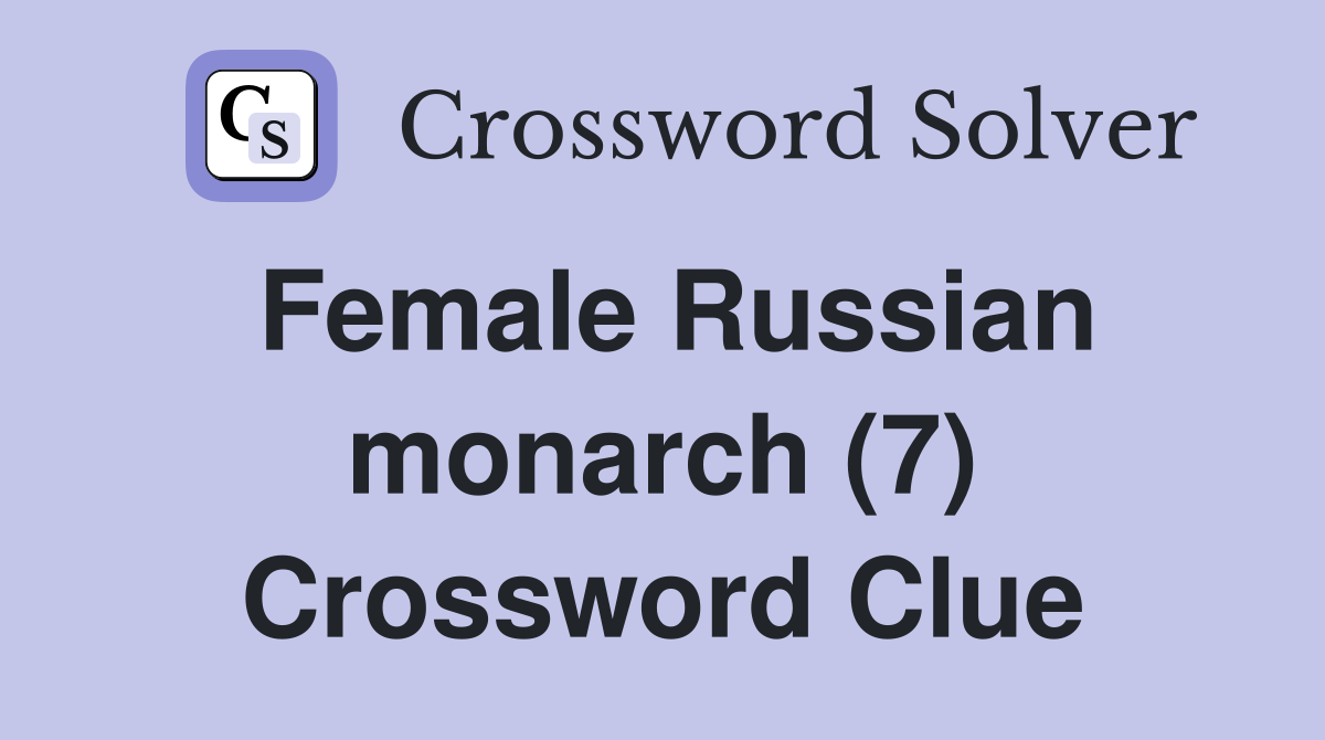 Female Russian monarch (7) Crossword Clue