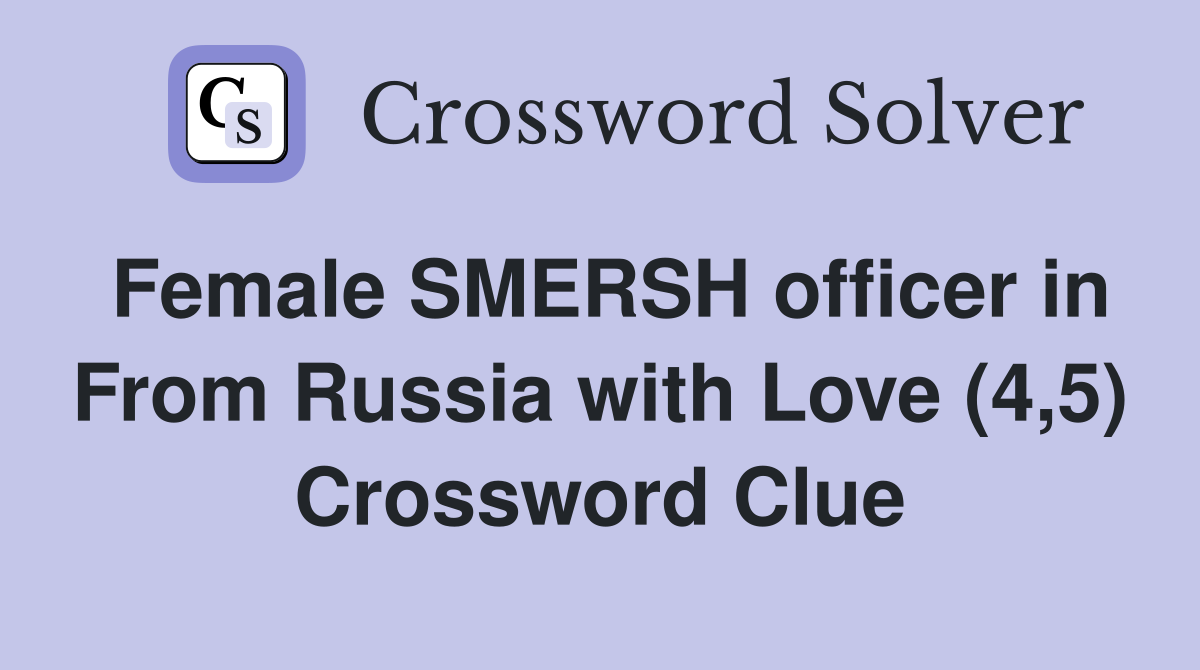 Female SMERSH officer in From Russia with Love (4,5) - Crossword Clue ...