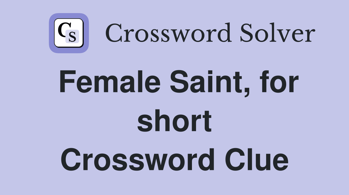 Female Saint, for short Crossword Clue
