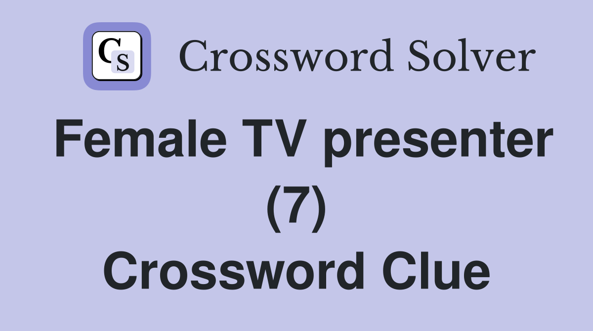 Female TV presenter (7) Crossword Clue