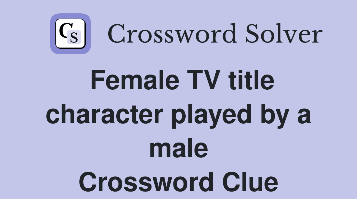 Female TV title character played by a male Crossword Clue