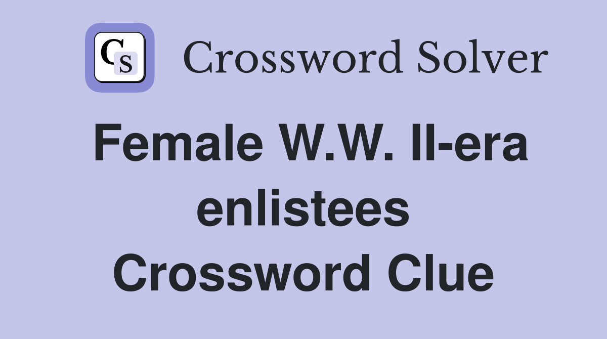 Female W.W. II-era enlistees Crossword Clue