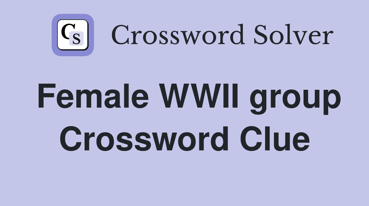 Female WWII group Crossword Clue