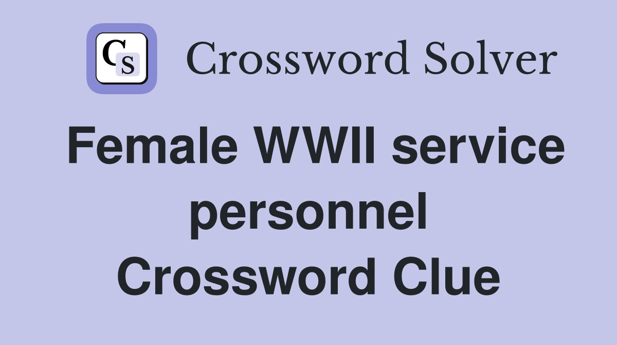 Female WWII service personnel Crossword Clue