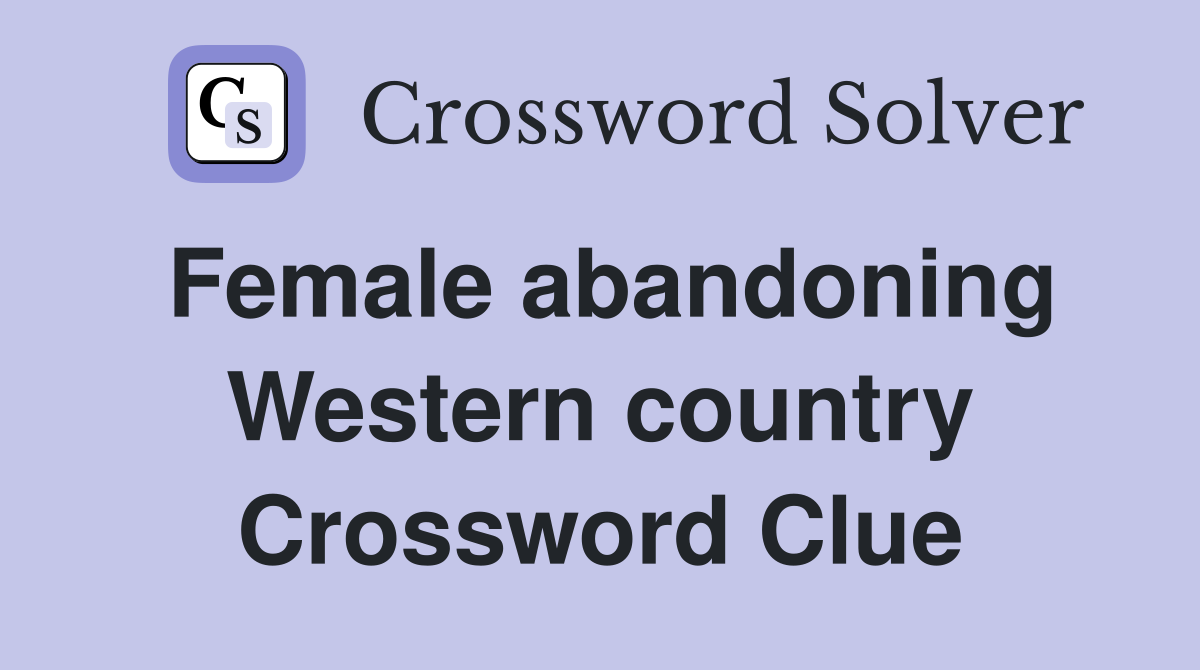 Female abandoning Western country Crossword Clue