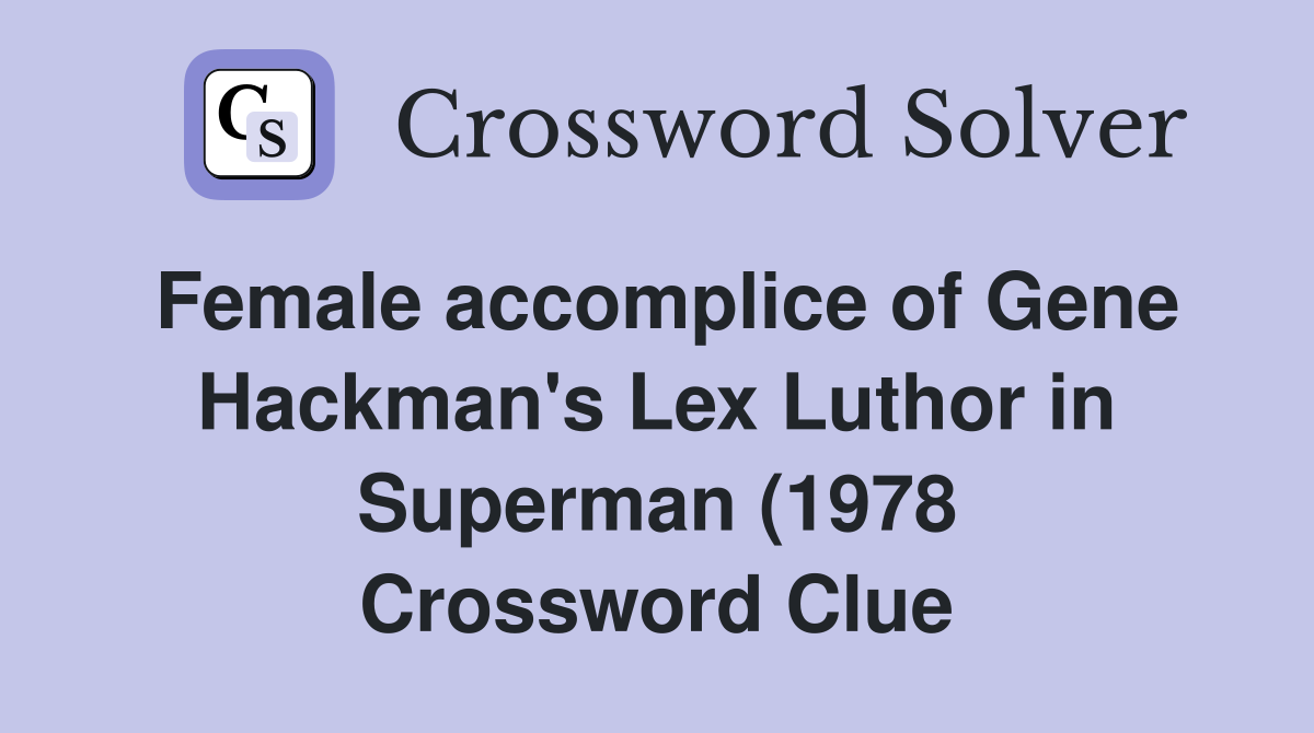 Female accomplice of Gene Hackman #39 s Lex Luthor in Superman (1978) and Female accomplice of Gene Hackman #39 s Lex Luthor in Superman (1978) and