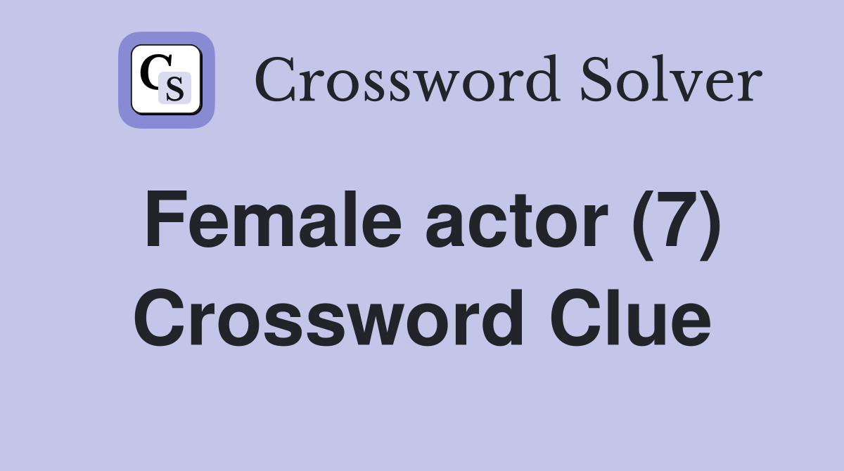 Female actor (7) Crossword Clue