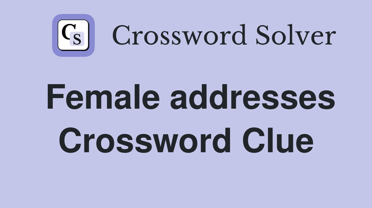 Female addresses Crossword Clue