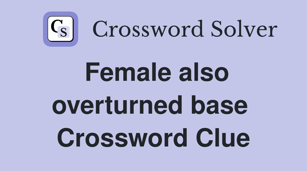 Female also overturned base  Crossword Clue