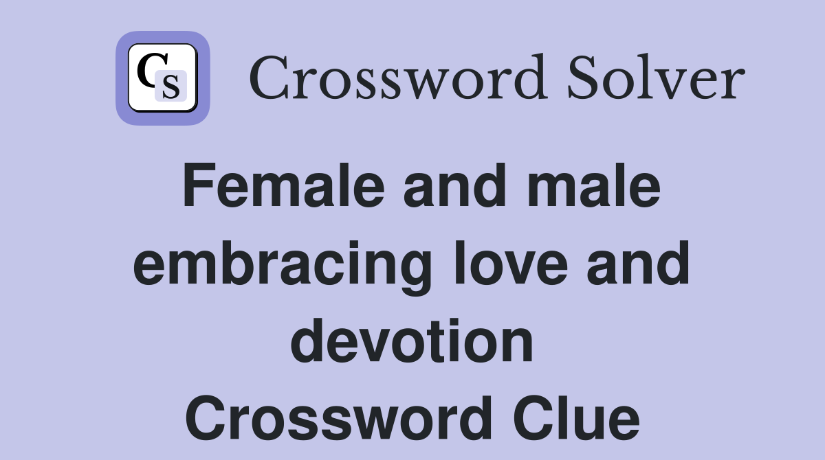 Female and male embracing love and devotion Crossword Clue