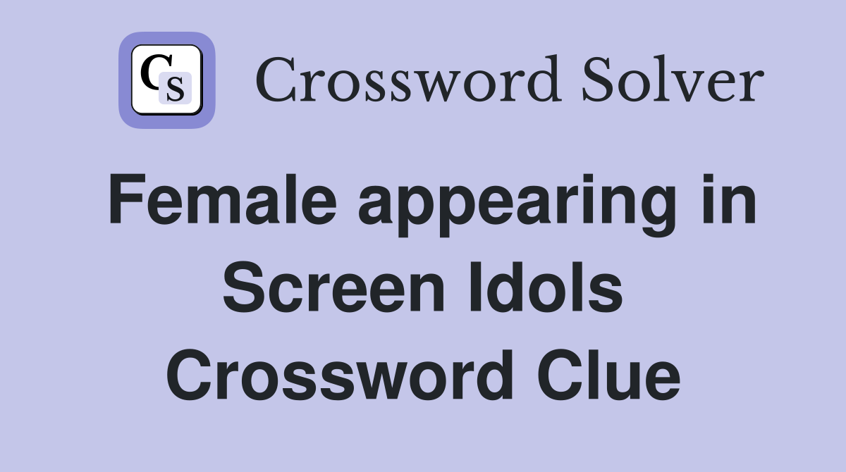 Female appearing in Screen Idols Crossword Clue