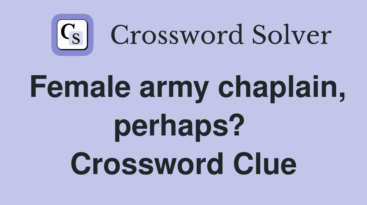 Female army chaplain, perhaps?  Crossword Clue