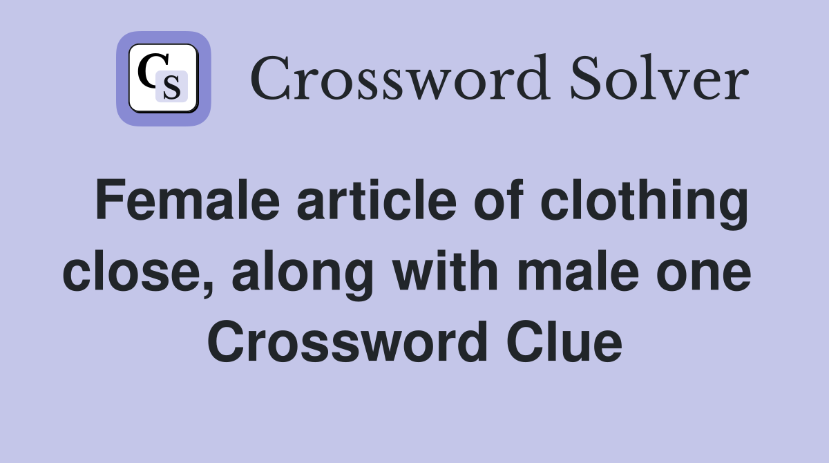 Female article of clothing close, along with male one  Crossword Clue