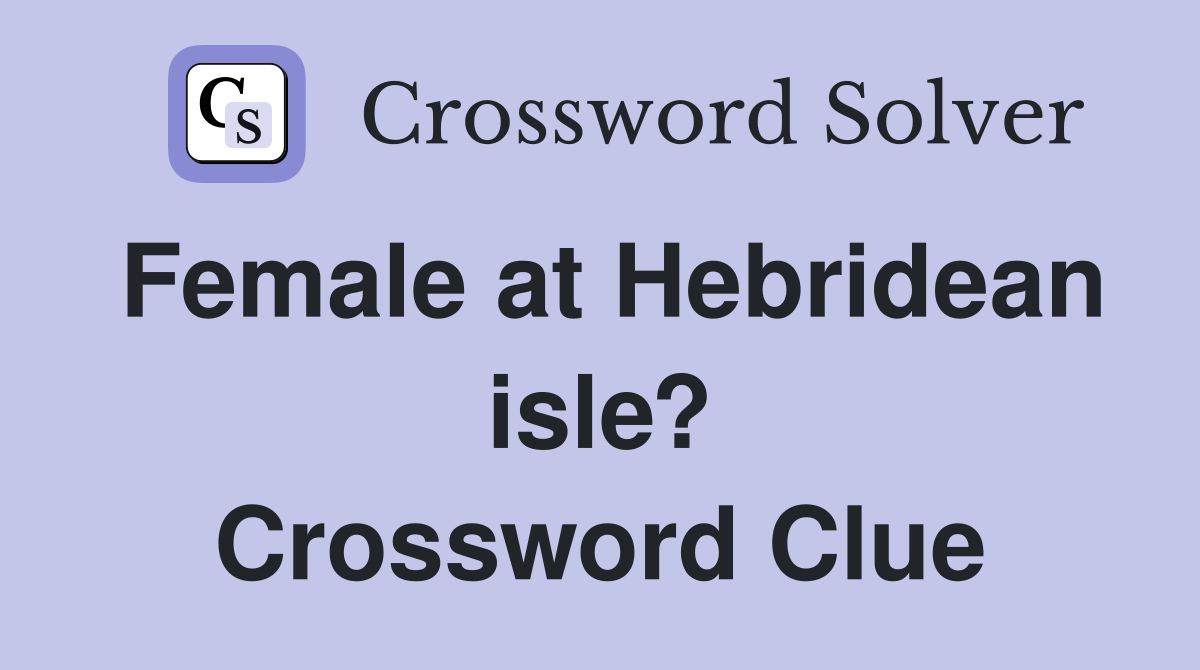 Female at Hebridean isle? Crossword Clue