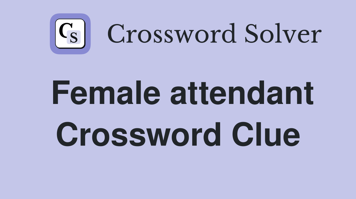 Female attendant Crossword Clue