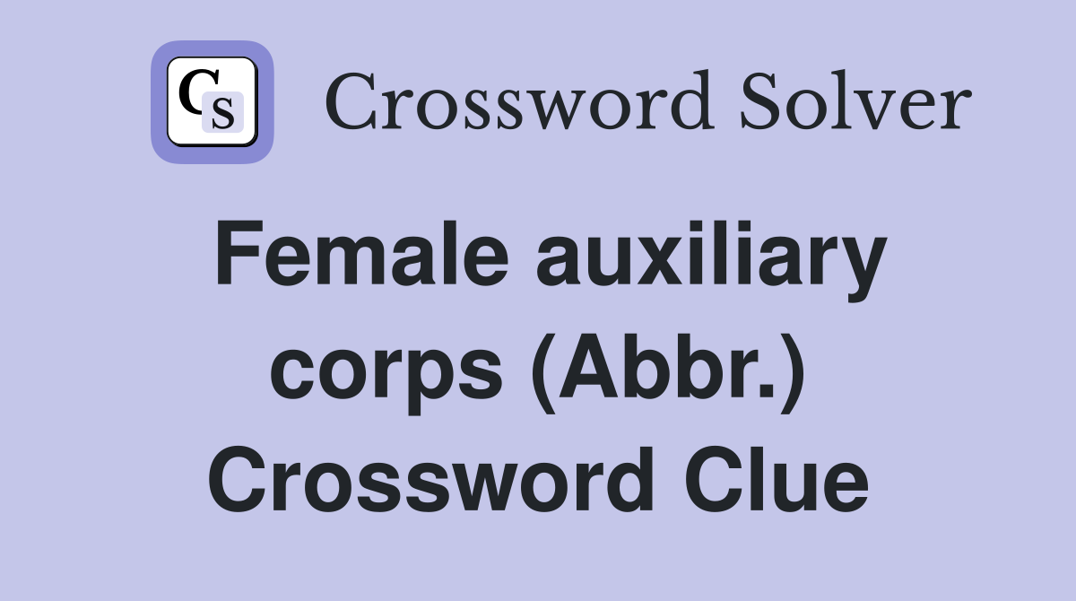 Female auxiliary corps (Abbr.) Crossword Clue