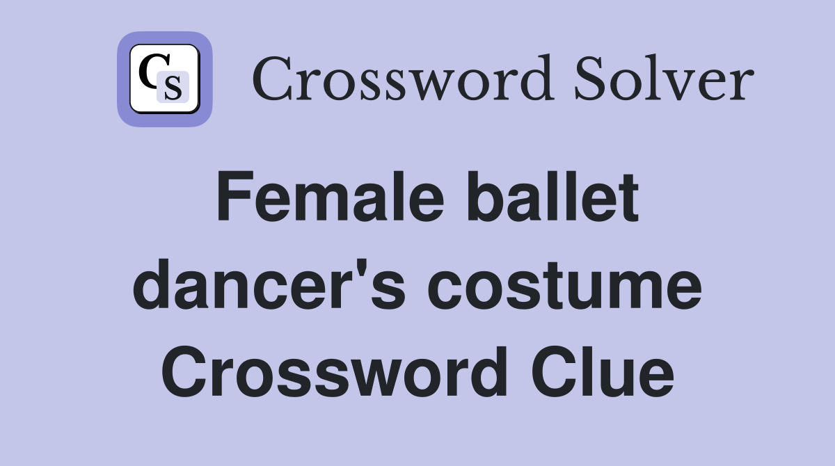 Female ballet dancer's costume Crossword Clue