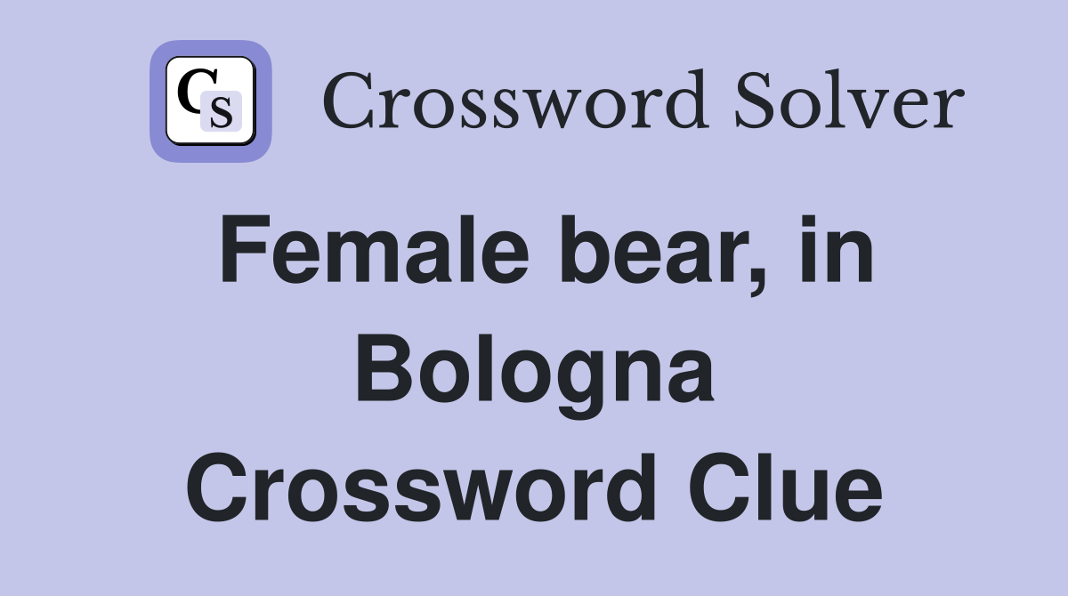 Female bear, in Bologna Crossword Clue