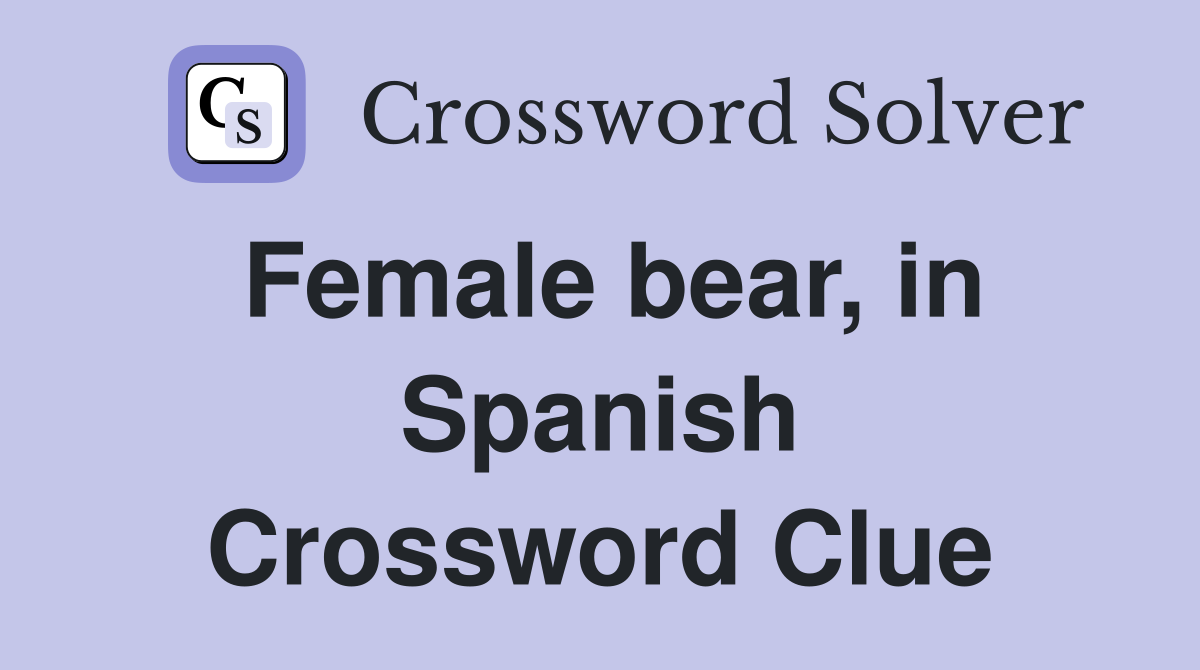 Female bear, in Spanish Crossword Clue