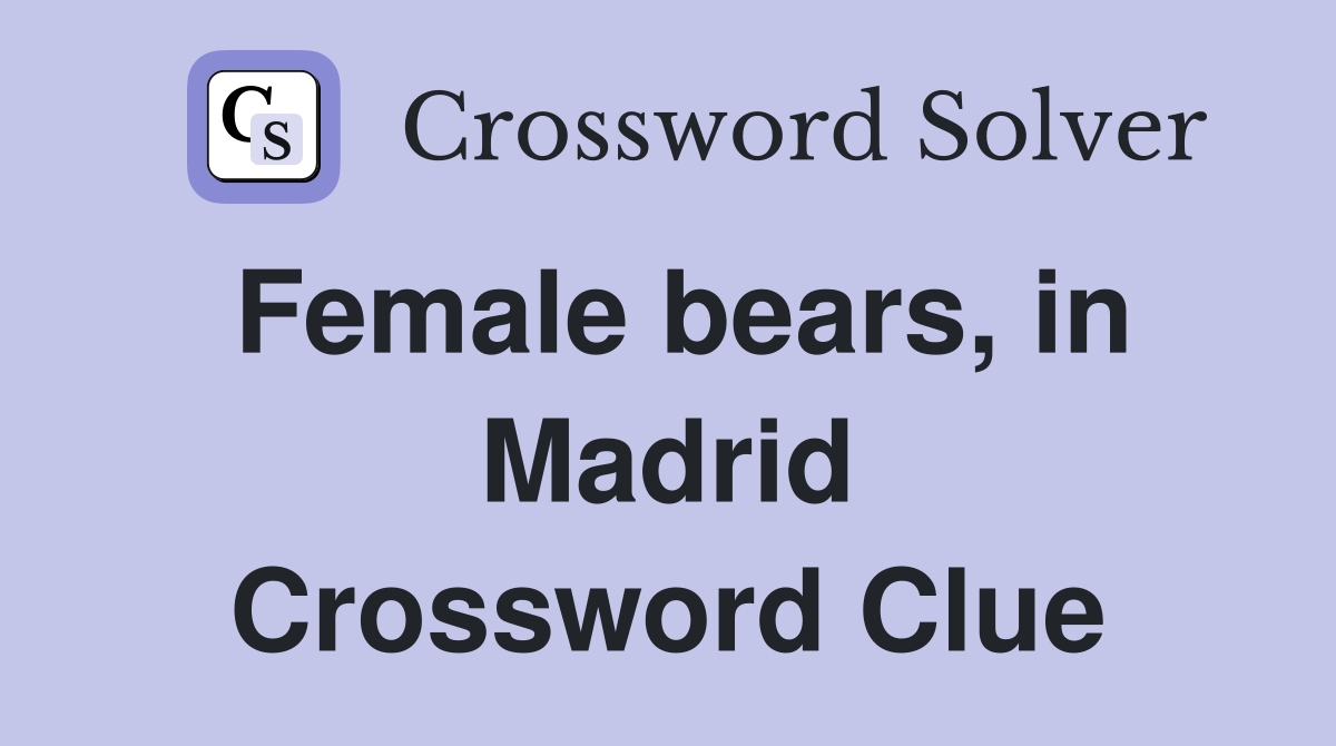 Female bears, in Madrid Crossword Clue