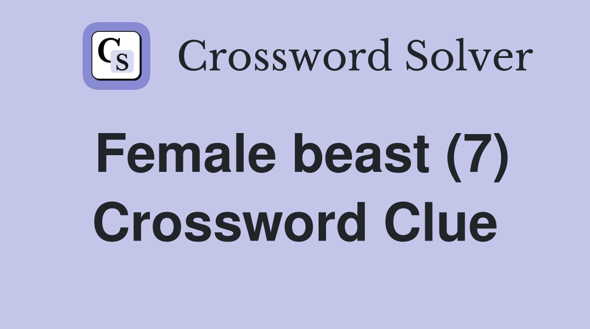 Female beast (7) Crossword Clue