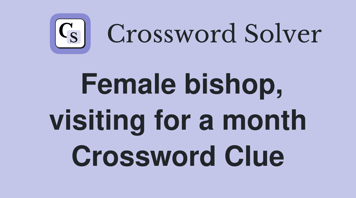 Female bishop, visiting for a month Crossword Clue