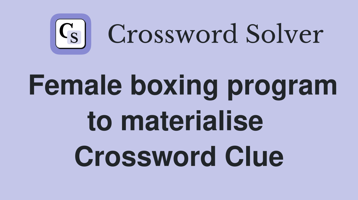 Female boxing program to materialise  Crossword Clue