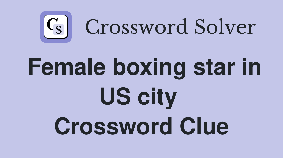 Female boxing star in US city  Crossword Clue