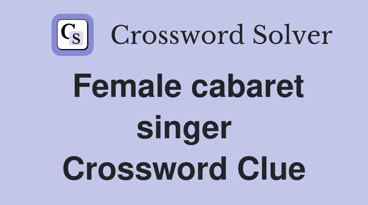 Female cabaret singer Crossword Clue
