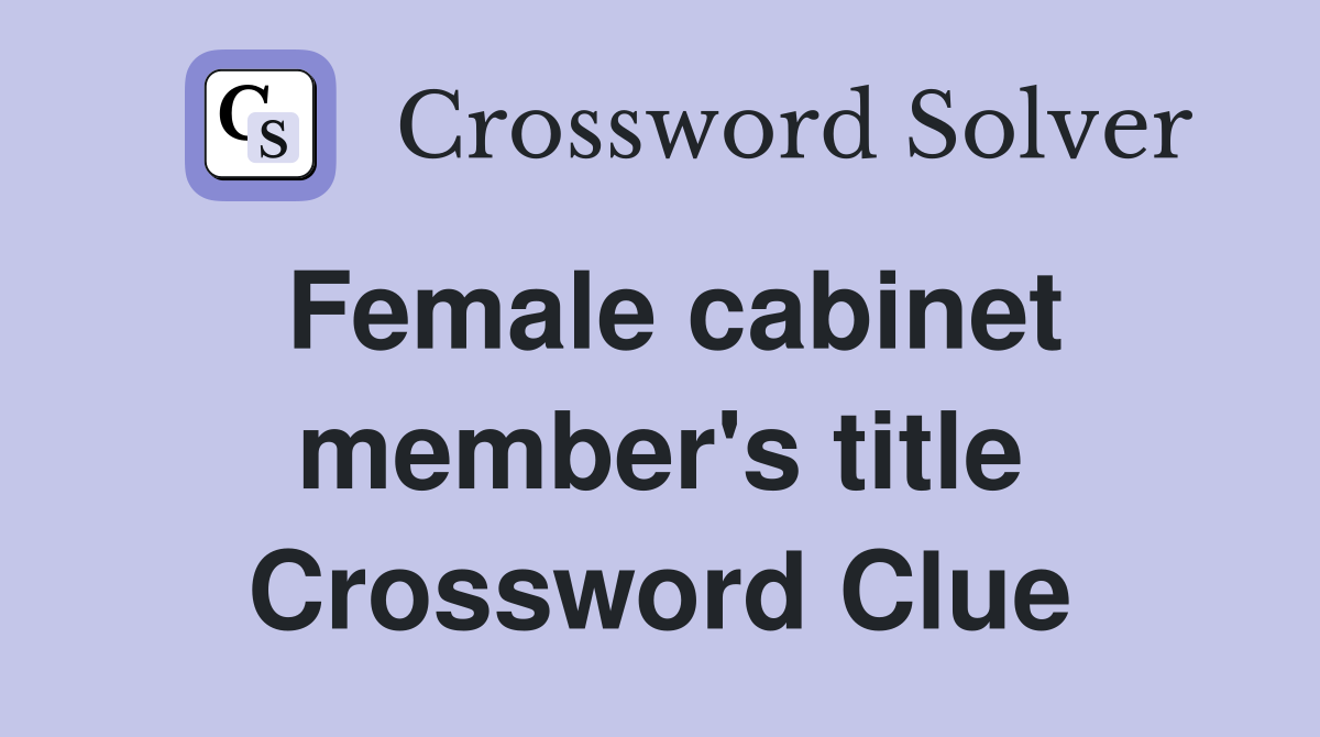Female cabinet member's title Crossword Clue
