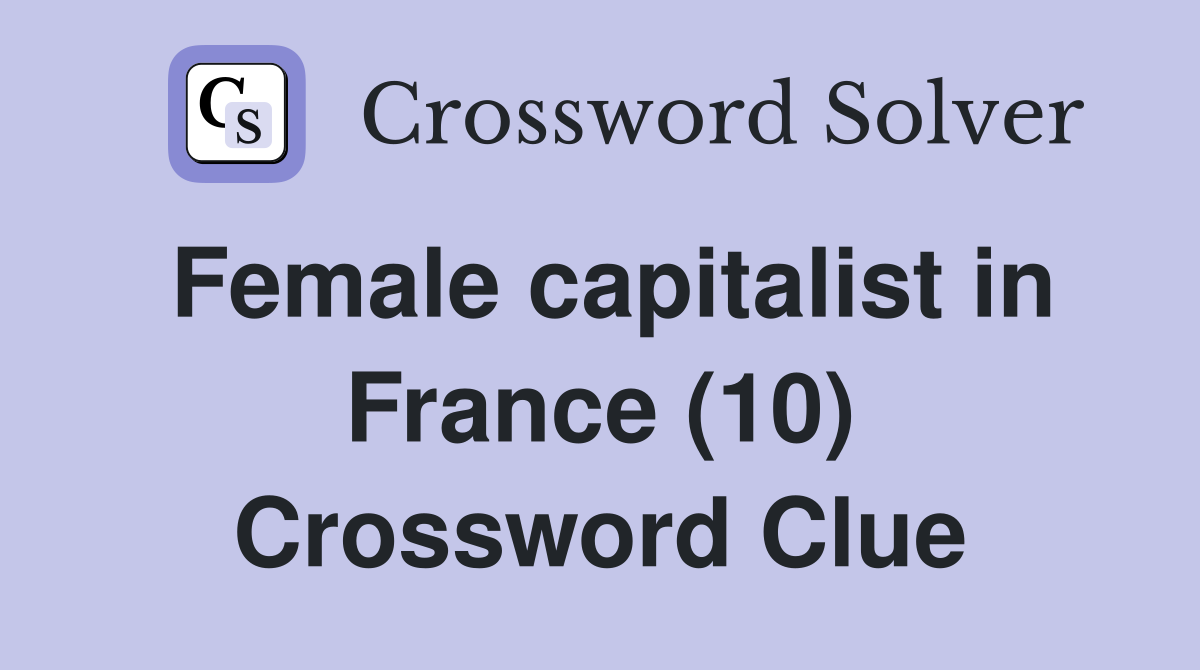Female capitalist in France (10) Crossword Clue