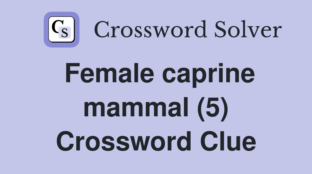 Female caprine mammal (5) Crossword Clue