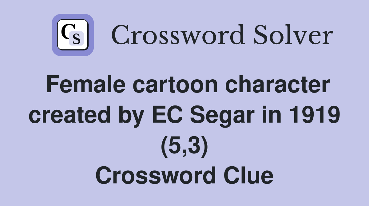 Female cartoon character created by EC Segar in 1919 (5,3) Crossword Clue