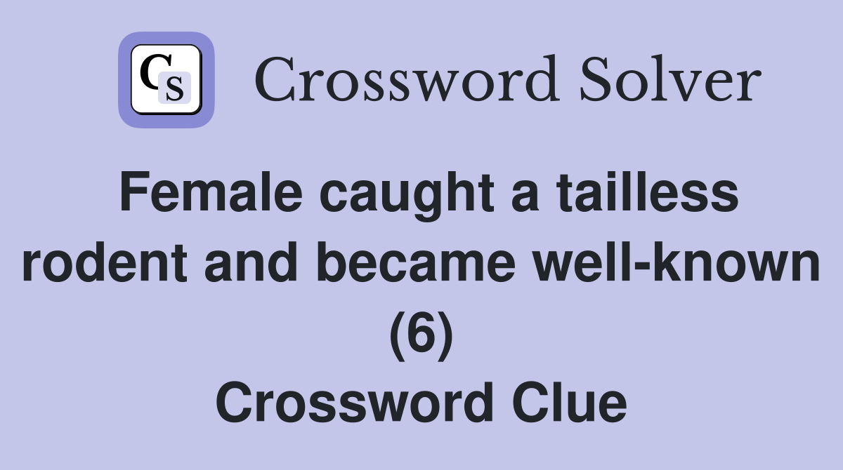 Female caught a tailless rodent and became well-known (6) Crossword Clue