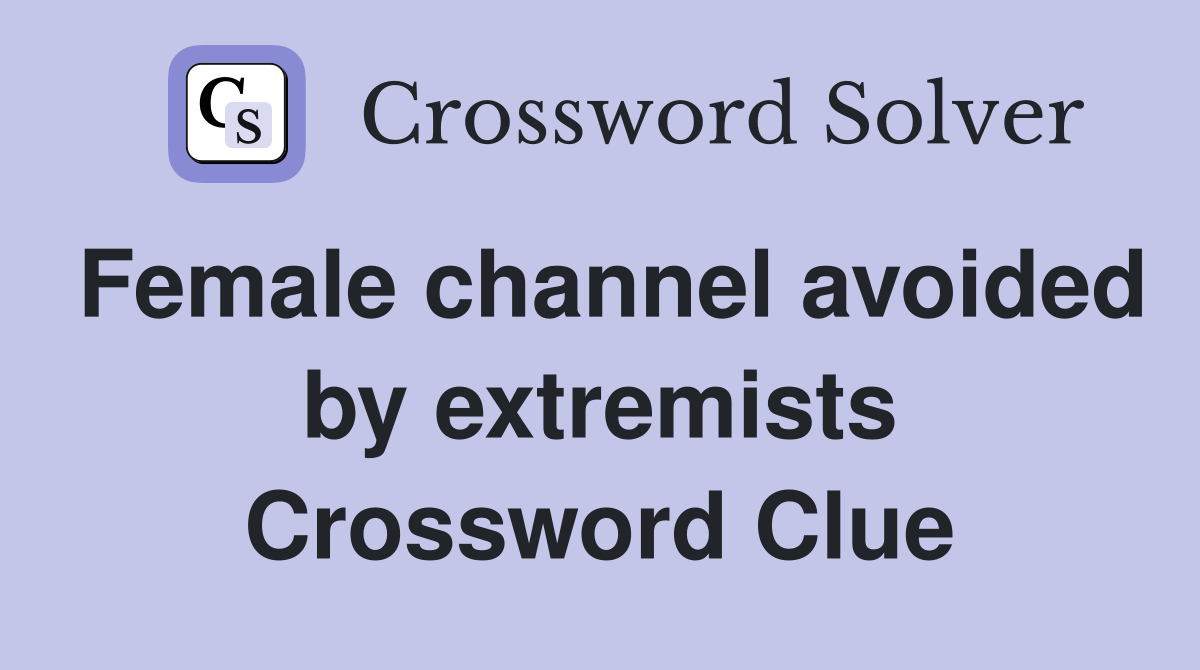 Female channel avoided by extremists Crossword Clue