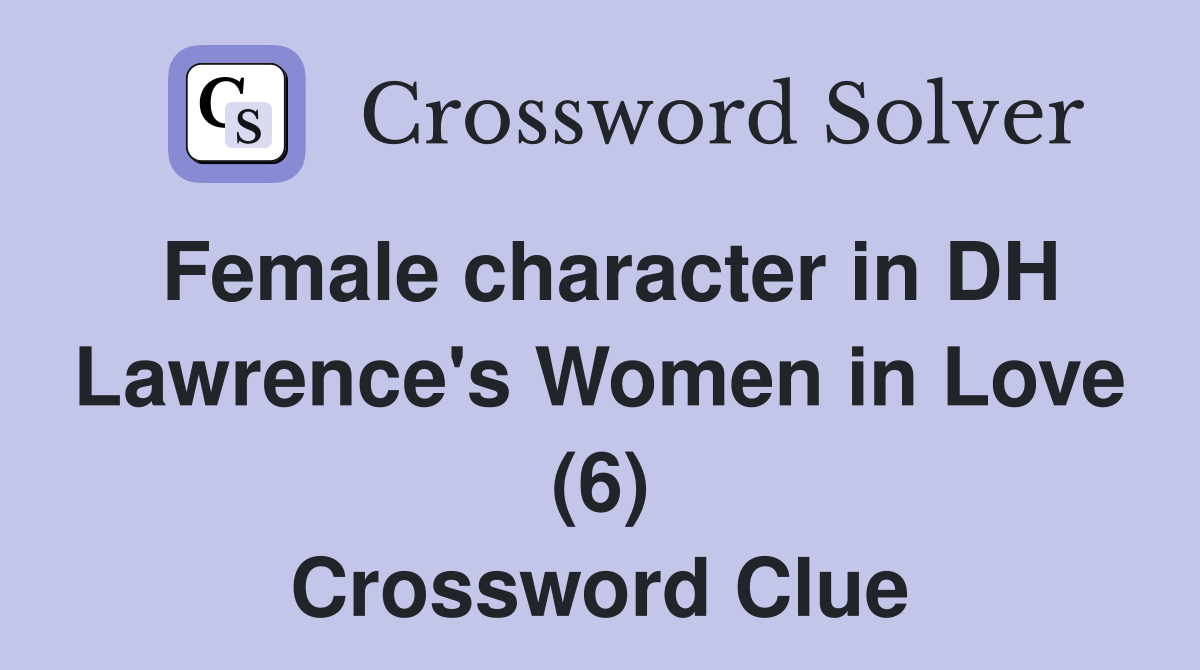 Female character in DH Lawrence's Women in Love (6) Crossword Clue