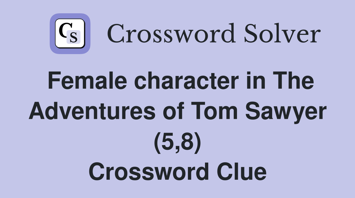 Female character in The Adventures of Tom Sawyer (5,8) Crossword Clue