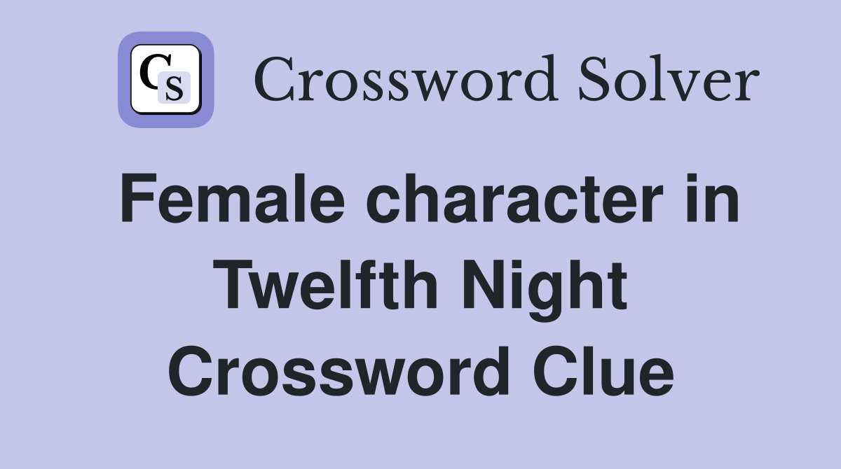 Female character in Twelfth Night Crossword Clue