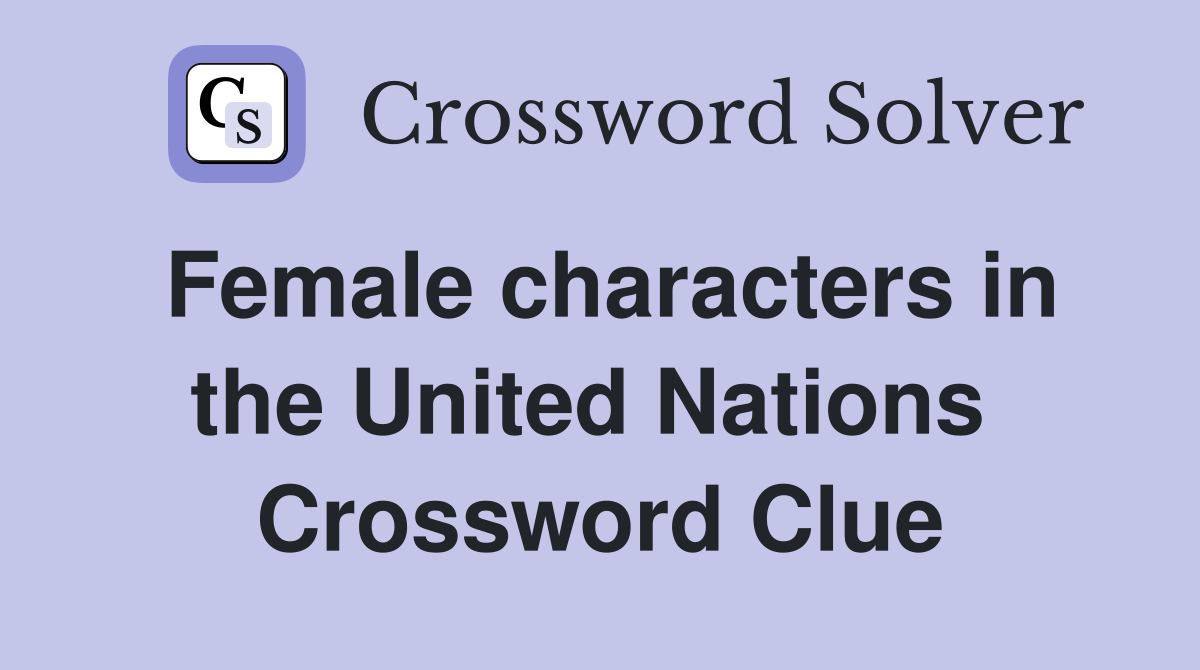 Female characters in the United Nations  Crossword Clue