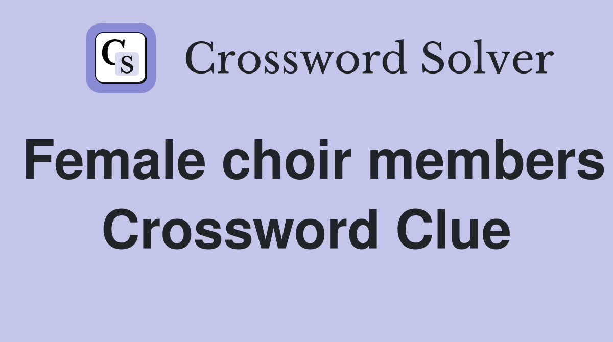 Female choir members Crossword Clue
