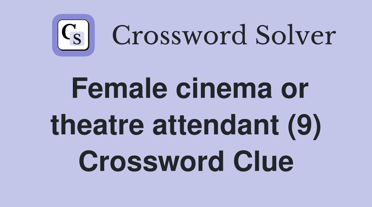 Female cinema or theatre attendant (9) Crossword Clue