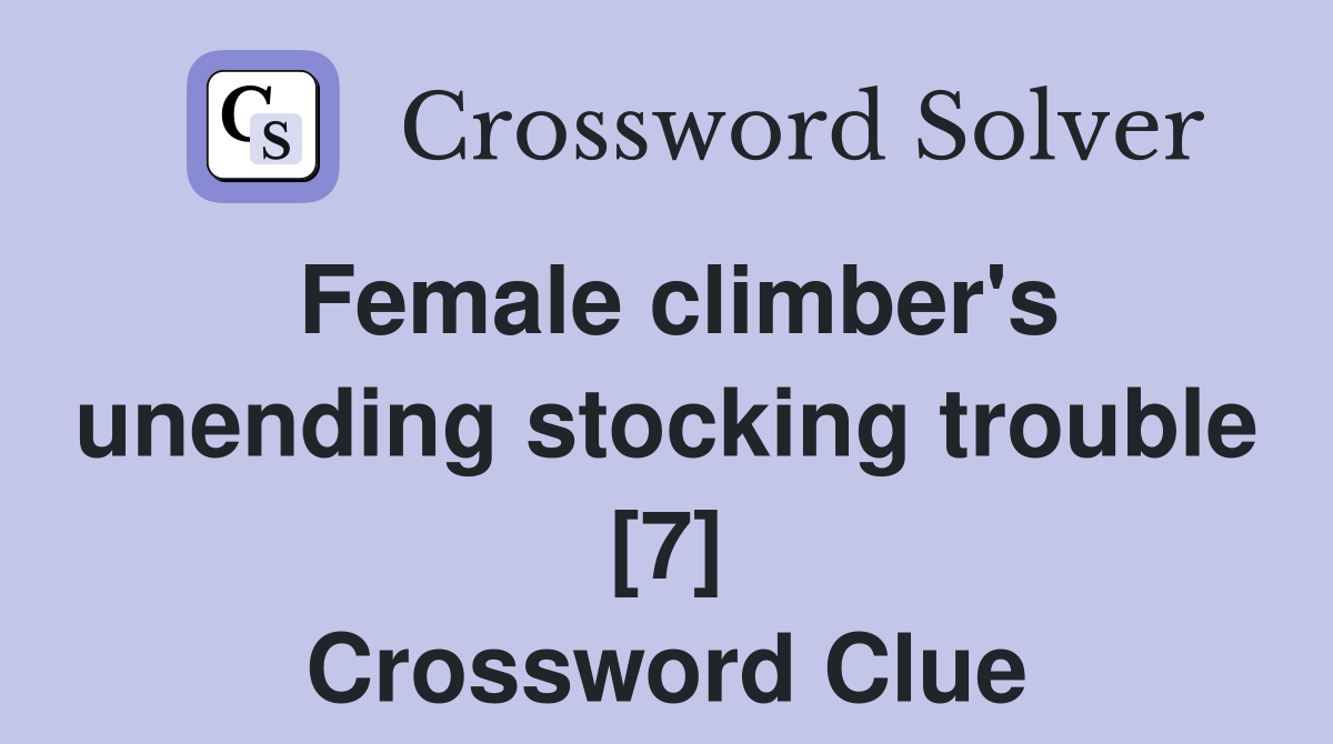 Female climber's unending stocking trouble [7] Crossword Clue