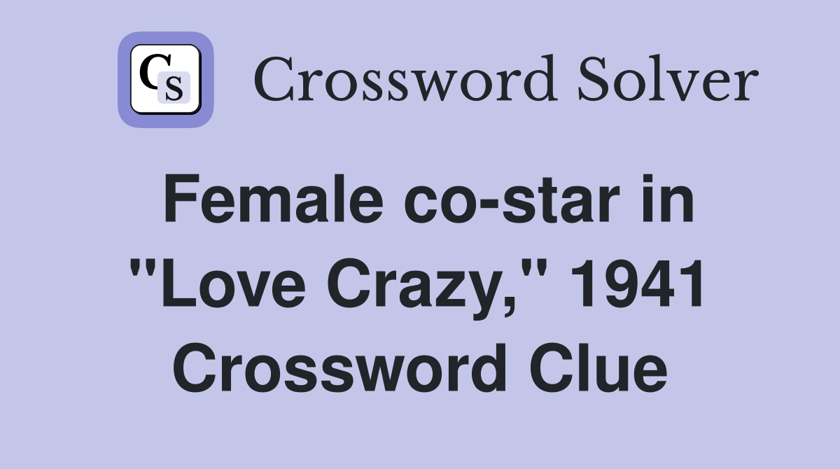 Female co-star in "Love Crazy," 1941 Crossword Clue
