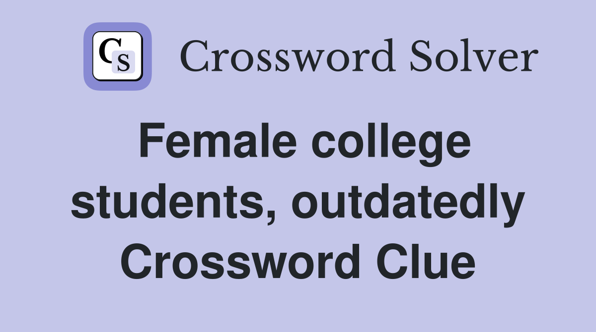 Female college students, outdatedly Crossword Clue