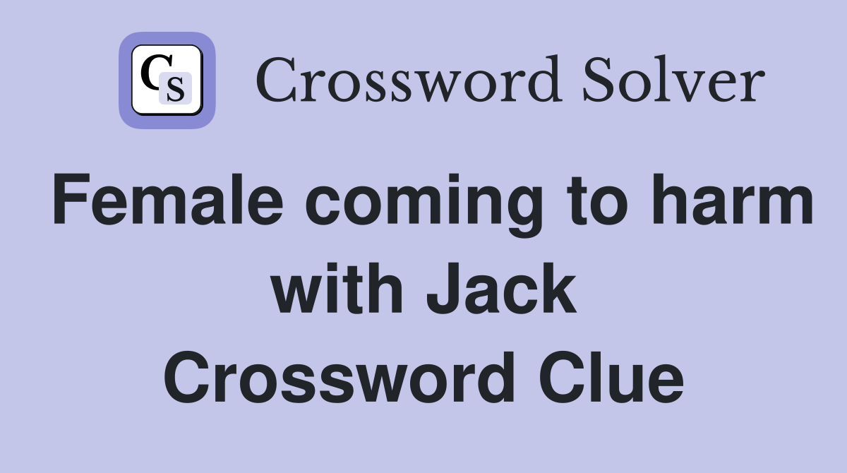 Female coming to harm with Jack Crossword Clue