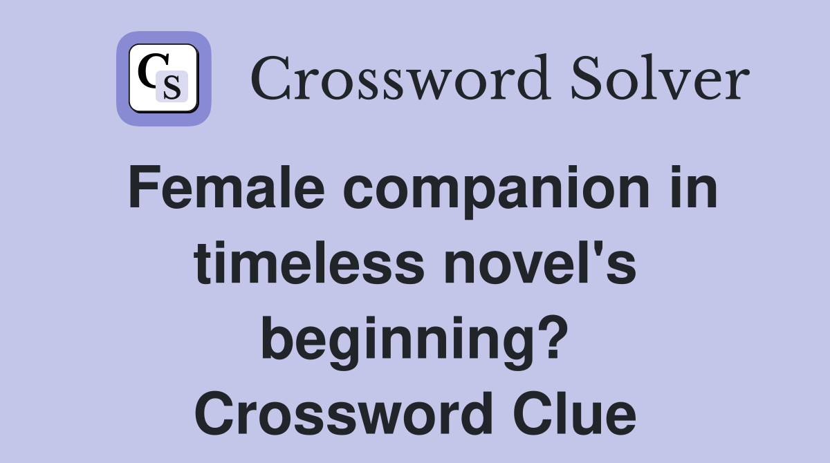 Female companion in timeless novel's beginning? Crossword Clue