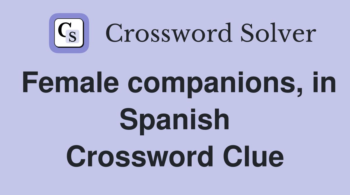 Female companions, in Spanish Crossword Clue