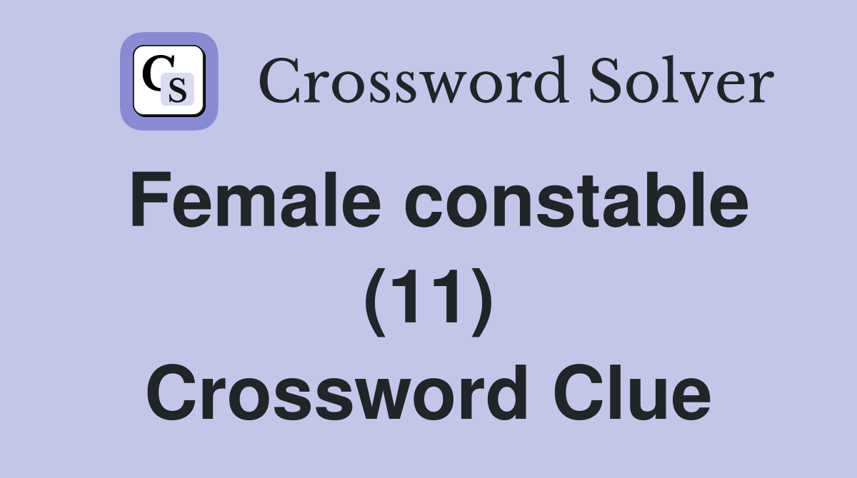 Female constable (11) Crossword Clue